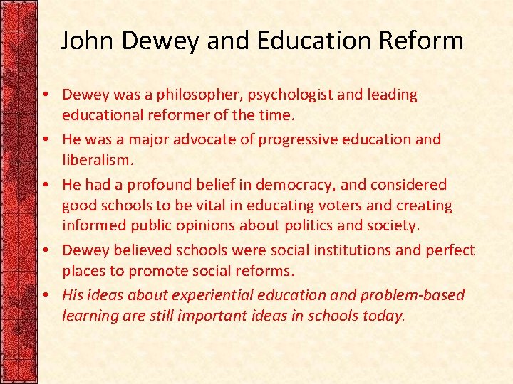 John Dewey and Education Reform • Dewey was a philosopher, psychologist and leading educational