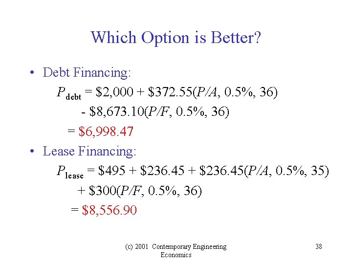 Which Option is Better? • Debt Financing: Pdebt = $2, 000 + $372. 55(P/A,