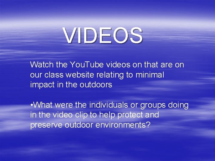 VIDEOS Watch the You. Tube videos on that are on our class website relating