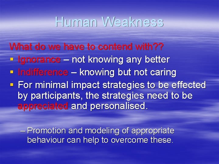 Human Weakness What do we have to contend with? ? § Ignorance – not