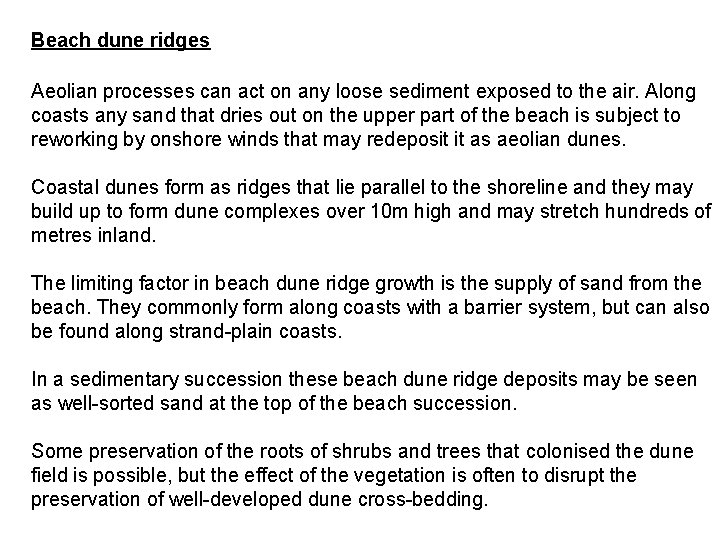Beach dune ridges Aeolian processes can act on any loose sediment exposed to the
