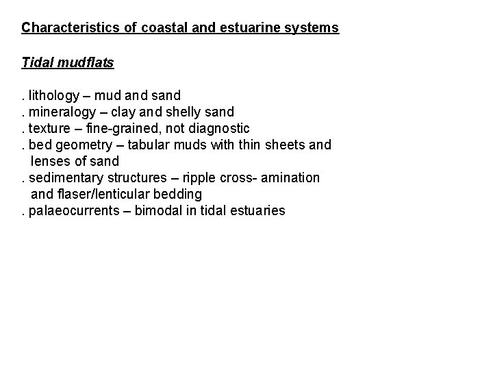 Characteristics of coastal and estuarine systems Tidal mudflats. lithology – mud and sand. mineralogy