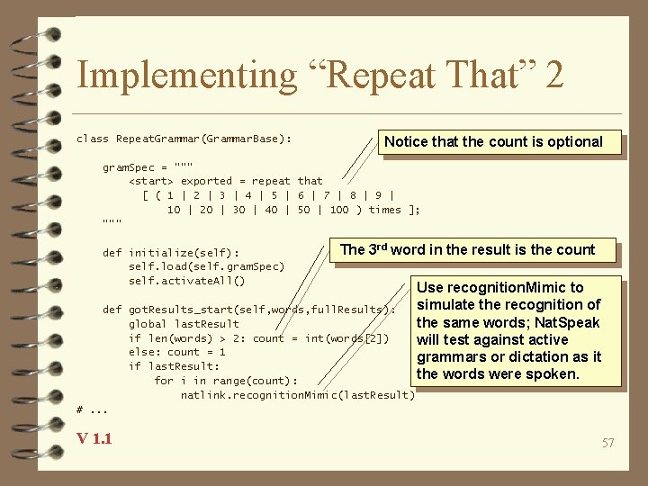 Implementing “Repeat That” 2 class Repeat. Grammar(Grammar. Base): Notice that the count is optional