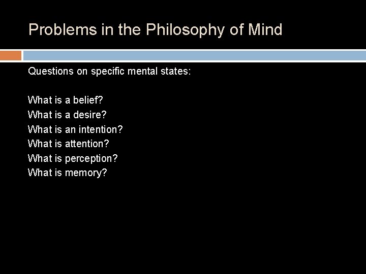 Problems in the Philosophy of Mind Questions on specific mental states: What is a