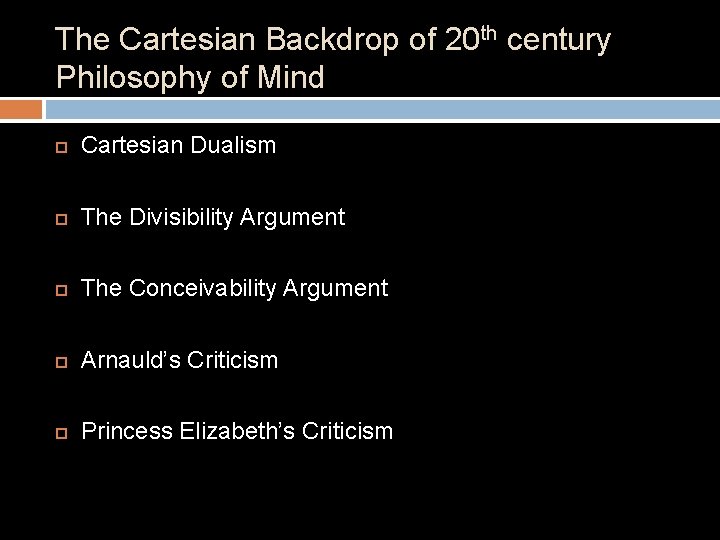 The Cartesian Backdrop of 20 th century Philosophy of Mind Cartesian Dualism The Divisibility