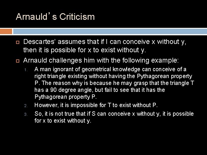 Arnauld’s Criticism Descartes’ assumes that if I can conceive x without y, then it