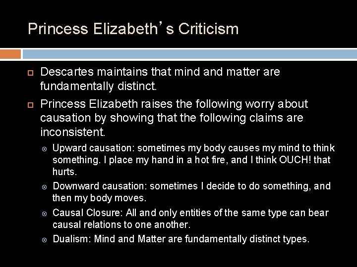 Princess Elizabeth’s Criticism Descartes maintains that mind and matter are fundamentally distinct. Princess Elizabeth