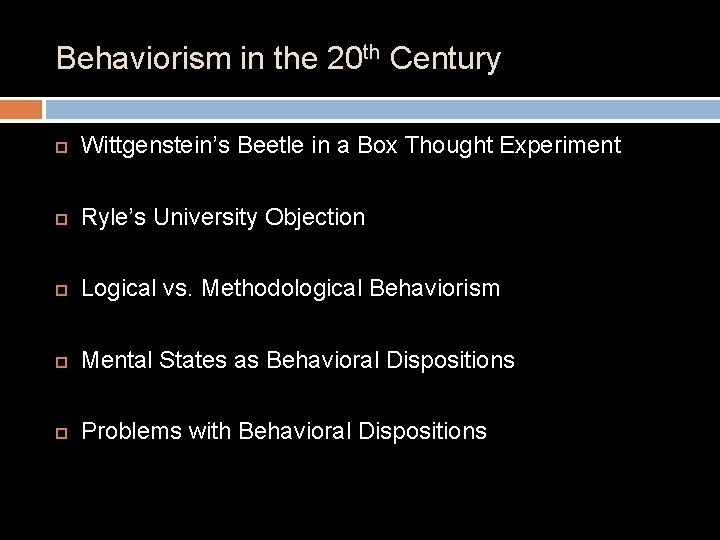 Behaviorism in the 20 th Century Wittgenstein’s Beetle in a Box Thought Experiment Ryle’s