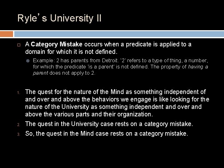 Ryle’s University II A Category Mistake occurs when a predicate is applied to a