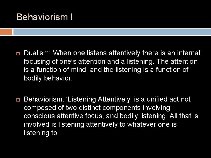 Behaviorism I Dualism: When one listens attentively there is an internal focusing of one’s Behaviorism I Dualism: When one listens attentively there is an internal focusing of one’s