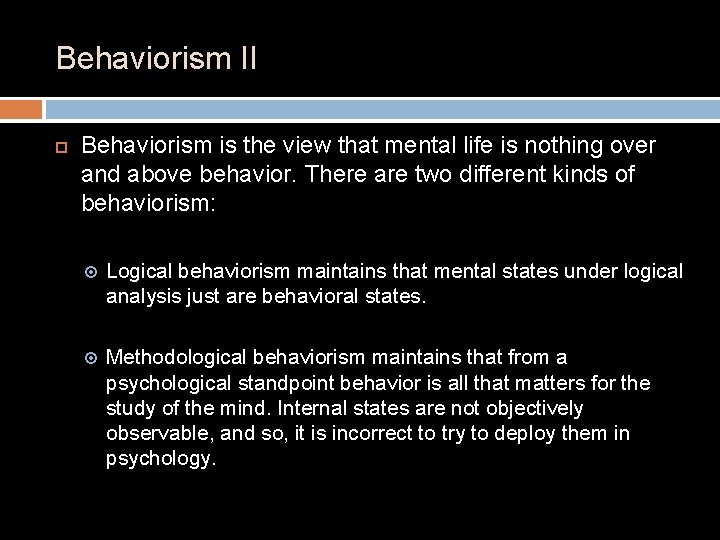 Behaviorism II Behaviorism is the view that mental life is nothing over and above