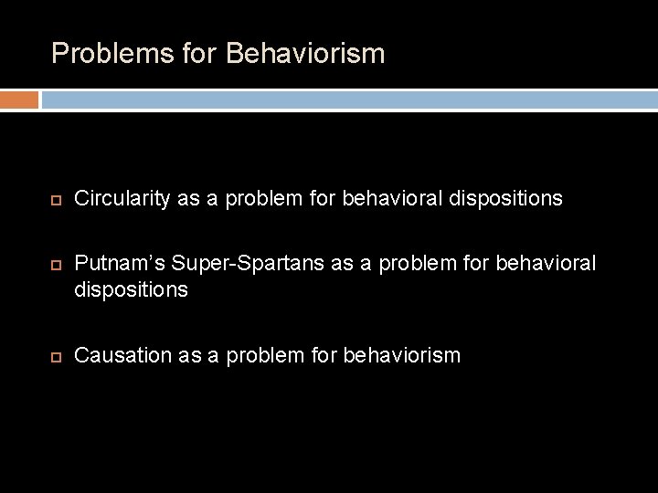 Problems for Behaviorism Circularity as a problem for behavioral dispositions Putnam’s Super-Spartans as a