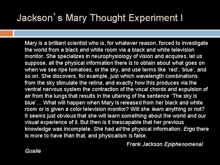 Jackson’s Mary Thought Experiment I Mary is a brilliant scientist who is, for whatever