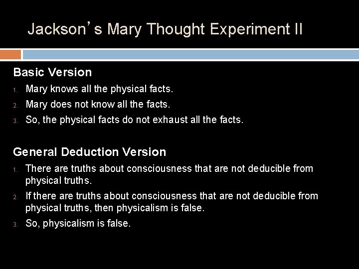 Jackson’s Mary Thought Experiment II Basic Version 1. Mary knows all the physical facts.