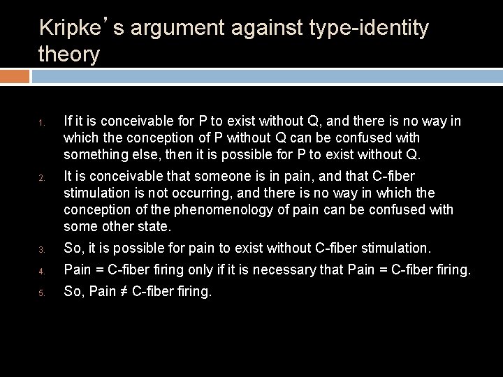 Kripke’s argument against type-identity theory 1. 2. If it is conceivable for P to