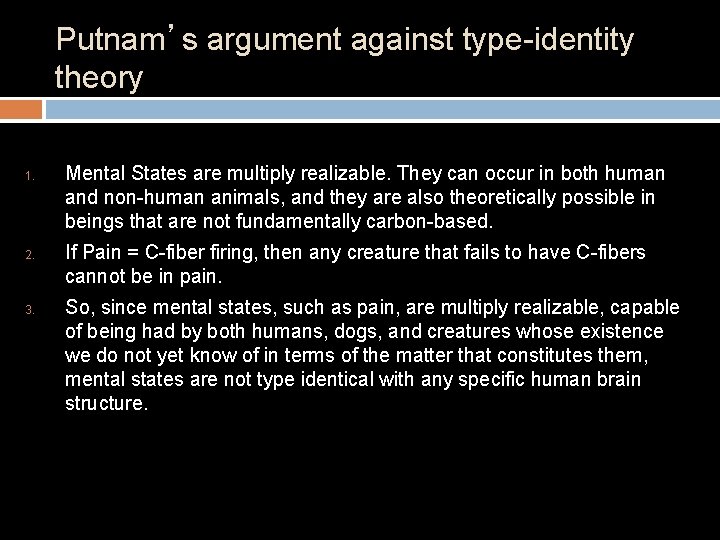 Putnam’s argument against type-identity theory 1. 2. 3. Mental States are multiply realizable. They