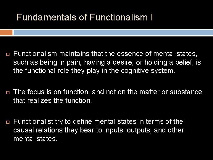 Fundamentals of Functionalism I Functionalism maintains that the essence of mental states, such as