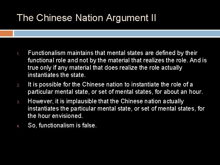 The Chinese Nation Argument II 1. 2. 3. 4. Functionalism maintains that mental states The Chinese Nation Argument II 1. 2. 3. 4. Functionalism maintains that mental states