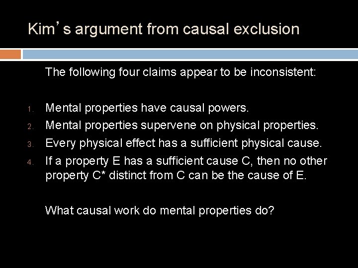 Kim’s argument from causal exclusion The following four claims appear to be inconsistent: 1.