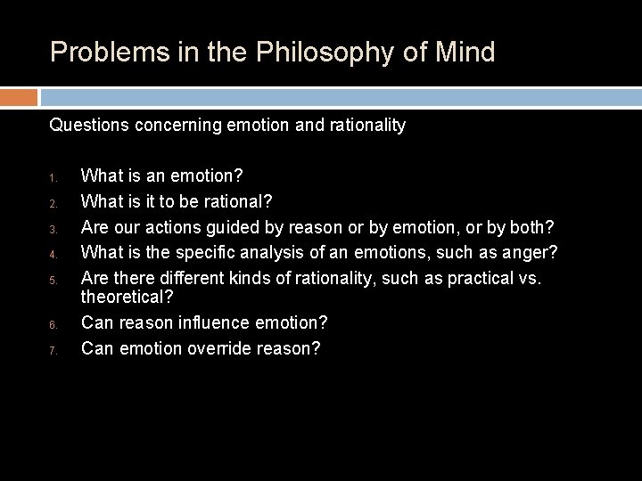 Problems in the Philosophy of Mind Questions concerning emotion and rationality 1. 2. 3.