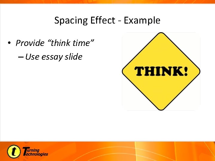 Spacing Effect - Example • Provide “think time” – Use essay slide 