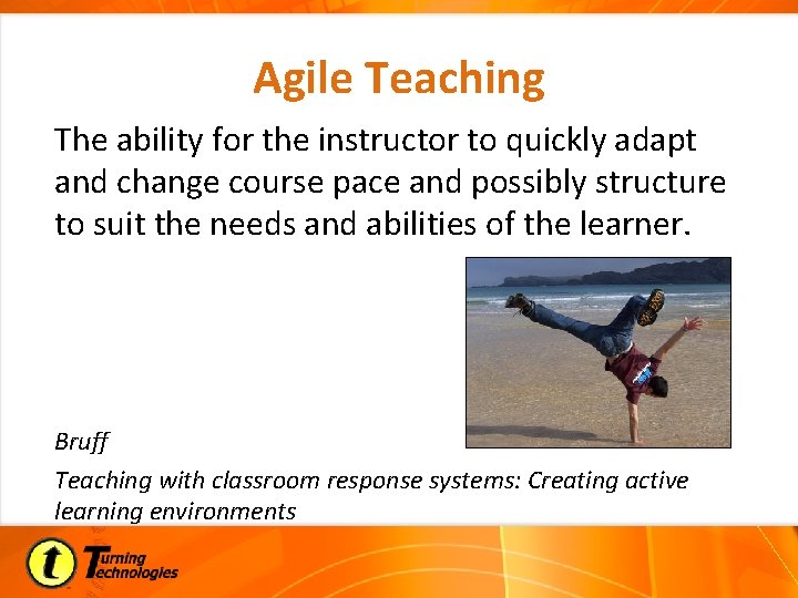 Agile Teaching The ability for the instructor to quickly adapt and change course pace