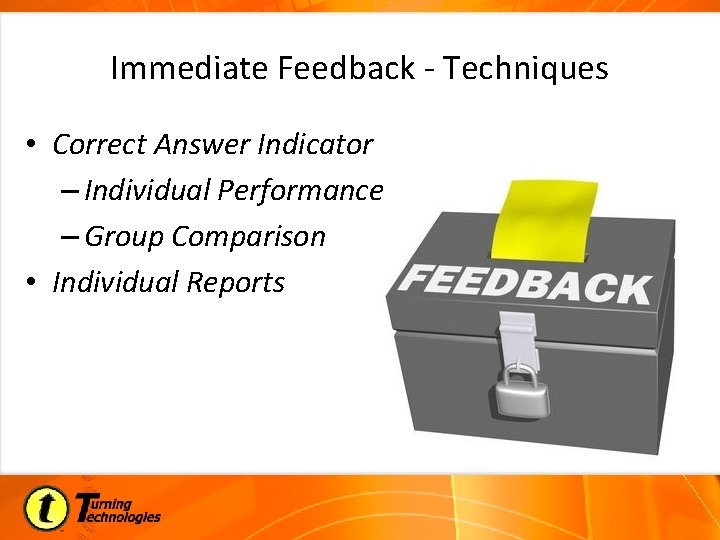 Immediate Feedback - Techniques • Correct Answer Indicator – Individual Performance – Group Comparison