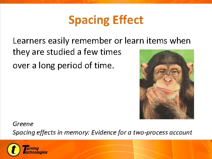Spacing Effect Learners easily remember or learn items when they are studied a few