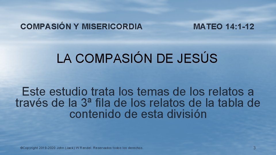 COMPASIÓN Y MISERICORDIA MATEO 14: 1 -12 LA COMPASIÓN DE JESÚS Este estudio trata