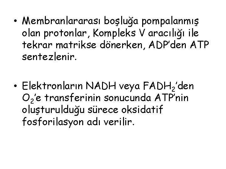  • Membranlararası boşluğa pompalanmış olan protonlar, Kompleks V aracılığı ile tekrar matrikse dönerken,