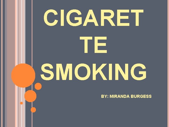 CIGARET TE SMOKING BY: MIRANDA BURGESS 