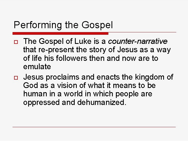 Performing the Gospel o o The Gospel of Luke is a counter-narrative that re-present