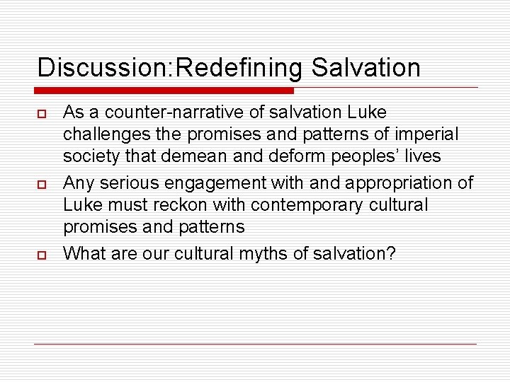 Discussion: Redefining Salvation o o o As a counter-narrative of salvation Luke challenges the