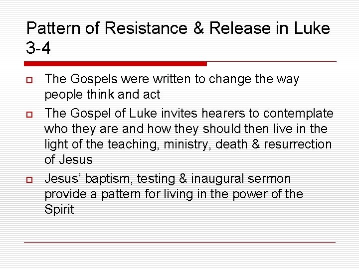 Pattern of Resistance & Release in Luke 3 -4 o o o The Gospels