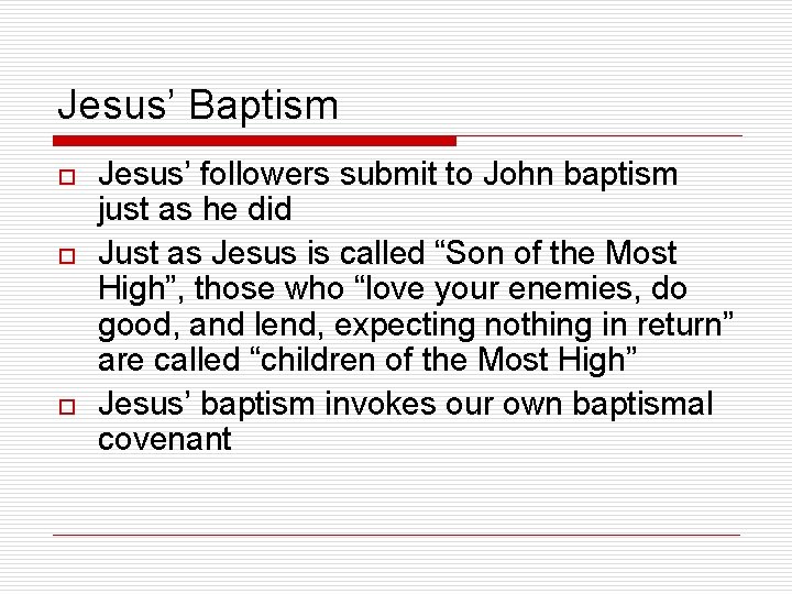 Jesus’ Baptism o o o Jesus’ followers submit to John baptism just as he
