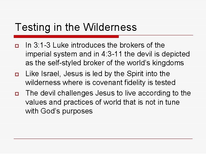 Testing in the Wilderness o o o In 3: 1 -3 Luke introduces the