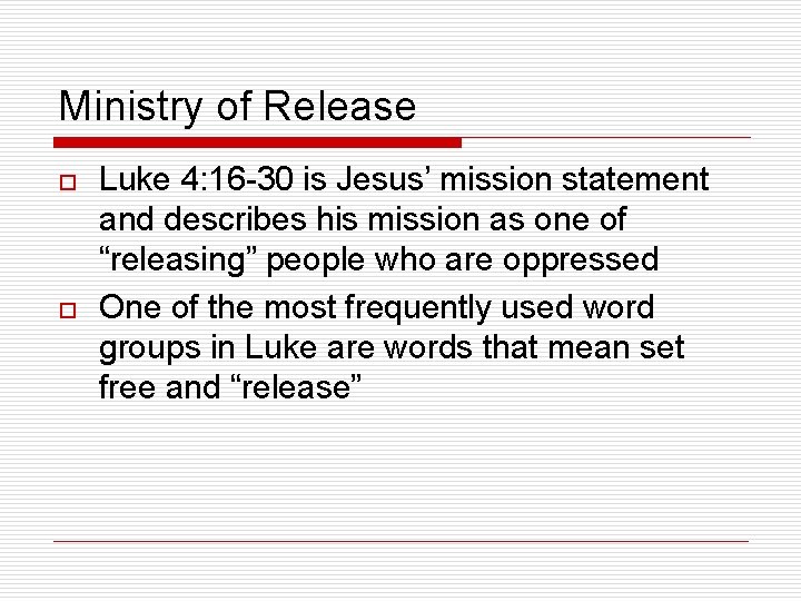 Ministry of Release o o Luke 4: 16 -30 is Jesus’ mission statement and