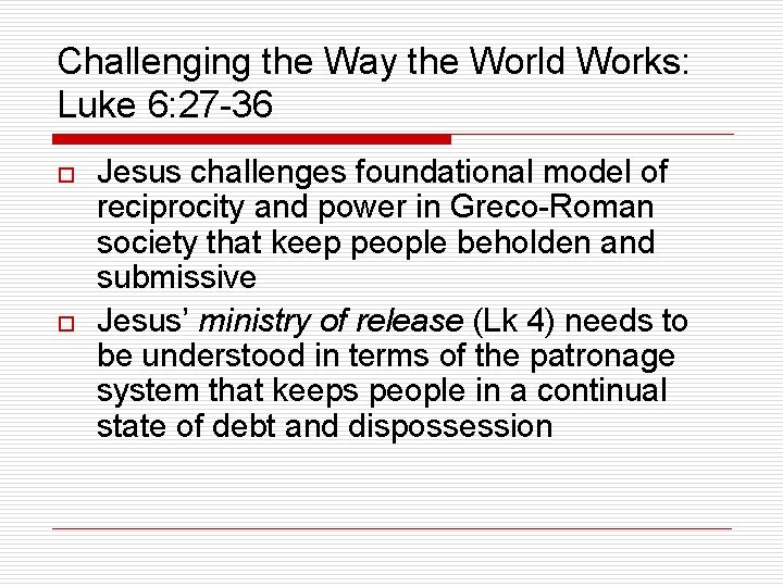 Challenging the Way the World Works: Luke 6: 27 -36 o o Jesus challenges