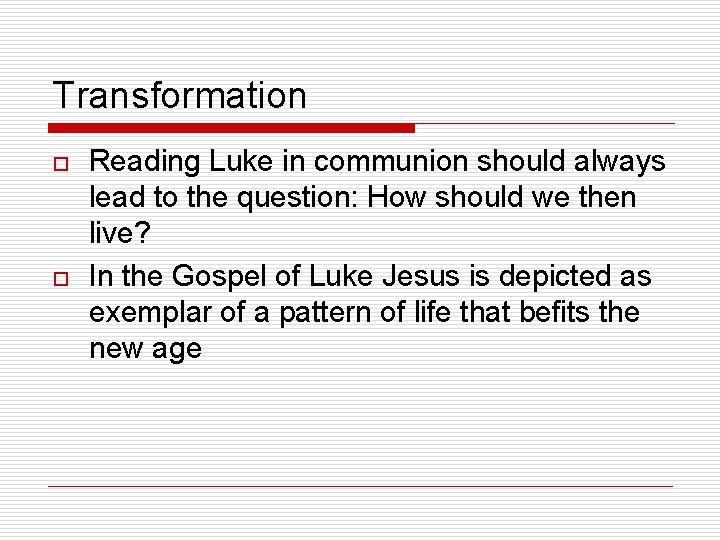 Transformation o o Reading Luke in communion should always lead to the question: How