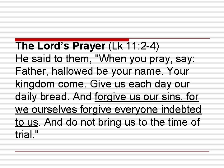 The Lord’s Prayer (Lk 11: 2 -4) He said to them, "When you pray,