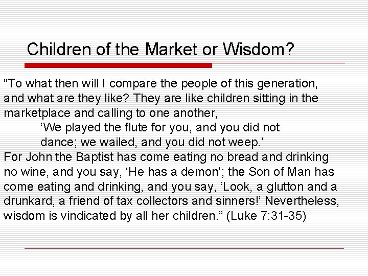 Children of the Market or Wisdom? “To what then will I compare the people