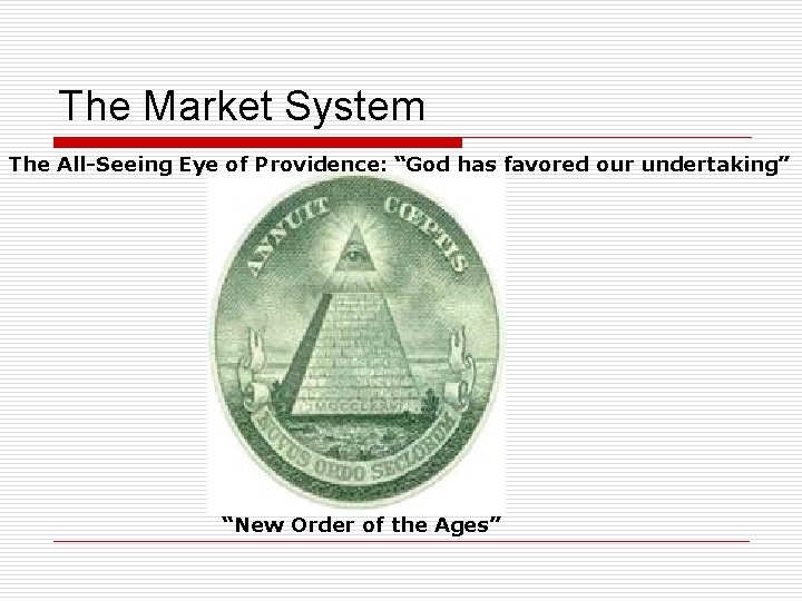 The Market System The All-Seeing Eye of Providence: “God has favored our undertaking” “New