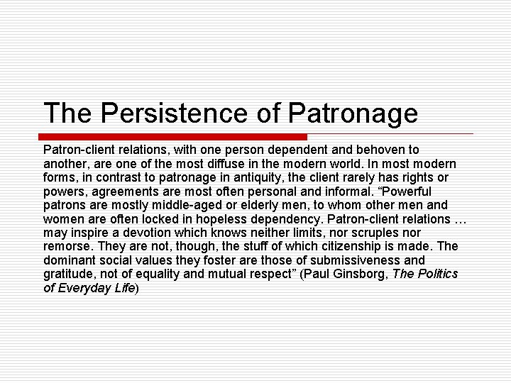 The Persistence of Patronage Patron-client relations, with one person dependent and behoven to another,