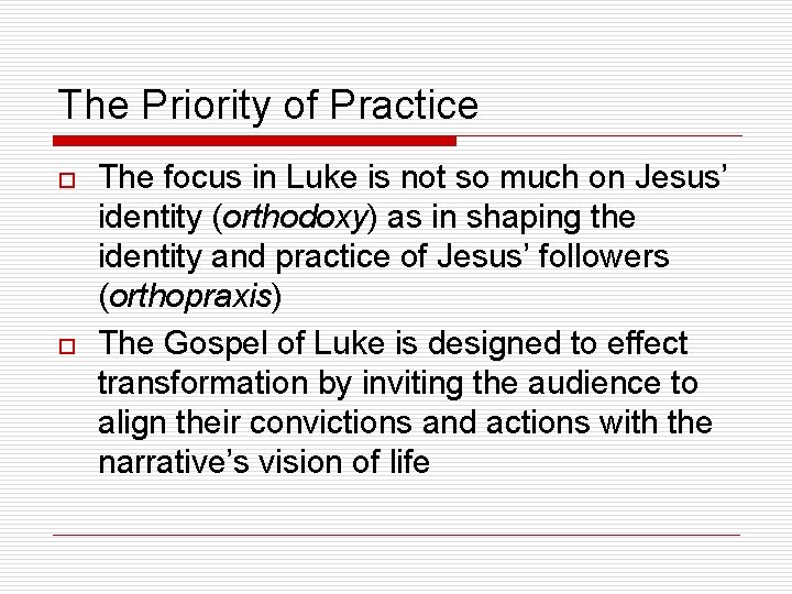 The Priority of Practice o o The focus in Luke is not so much