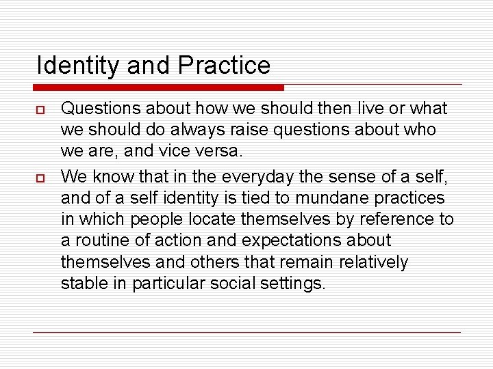 Identity and Practice o o Questions about how we should then live or what