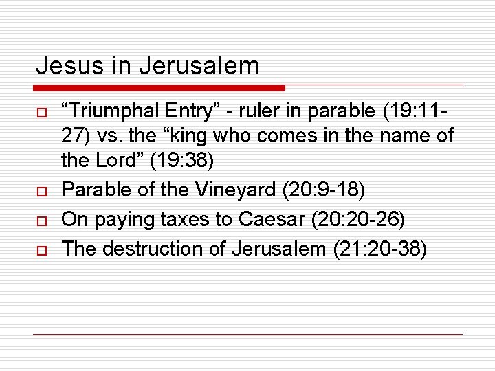 Jesus in Jerusalem o o “Triumphal Entry” - ruler in parable (19: 1127) vs.