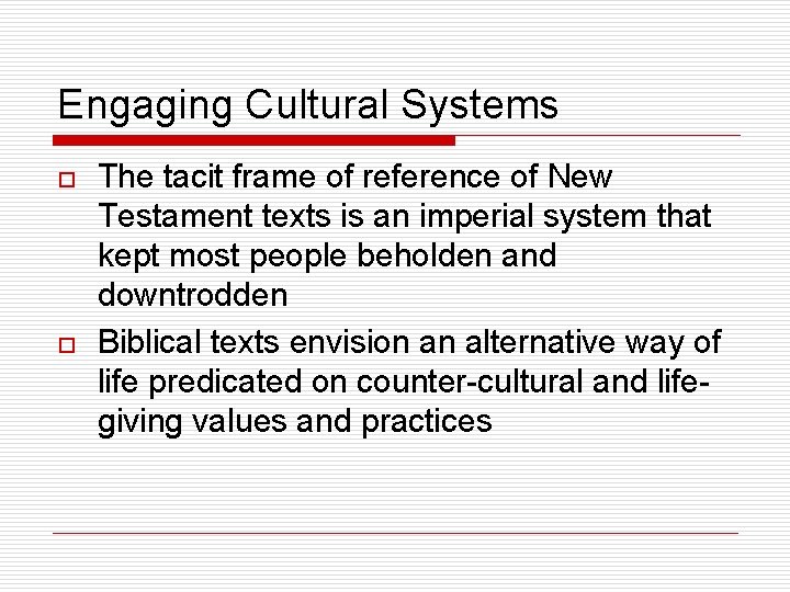 Engaging Cultural Systems o o The tacit frame of reference of New Testament texts