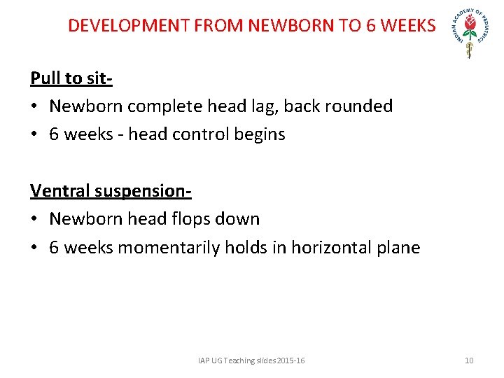 DEVELOPMENT FROM NEWBORN TO 6 WEEKS Pull to sit • Newborn complete head lag,