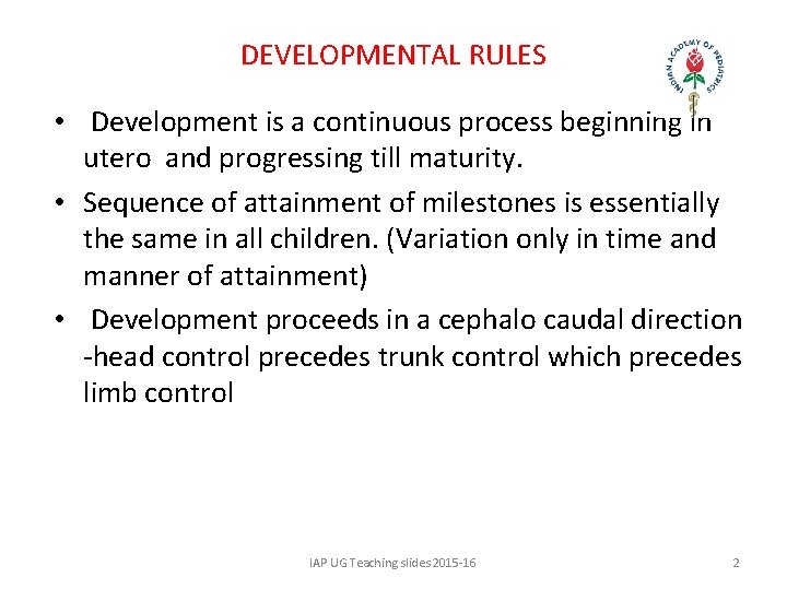DEVELOPMENTAL RULES • Development is a continuous process beginning in utero and progressing till