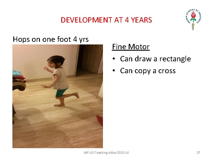 DEVELOPMENT AT 4 YEARS Hops on one foot 4 yrs Fine Motor • Can